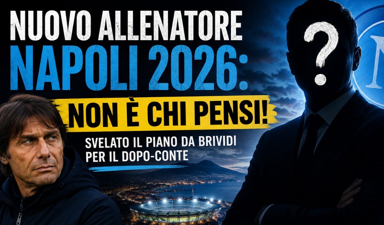 Nuovo allenatore Napoli 2026: non è chi pensi! Svelato il piano da brividi per il dopo-Conte
